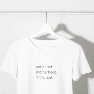 unfiltered motherhood, 100% real T-Shirt
